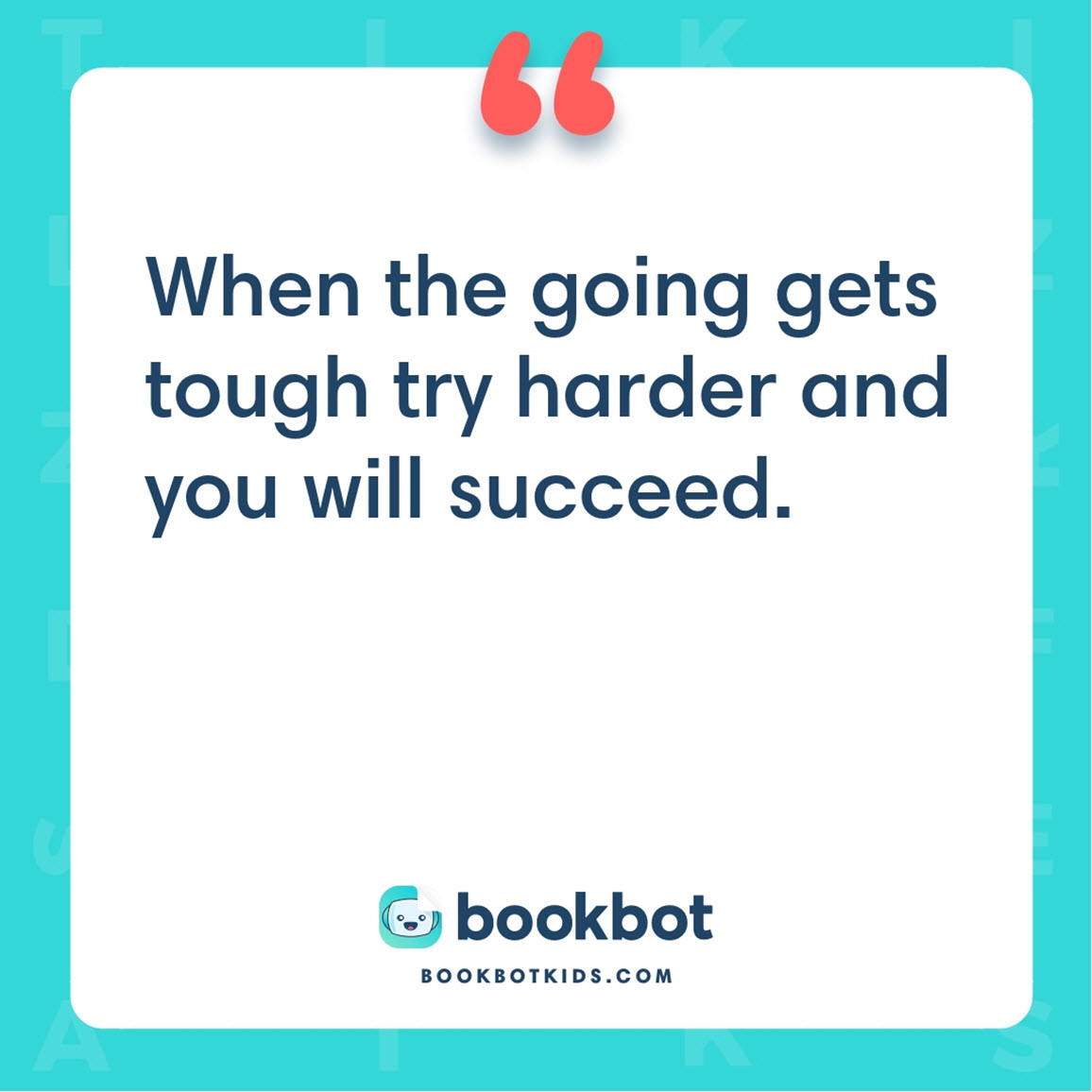 When the going gets tough try harder and you will succeed.