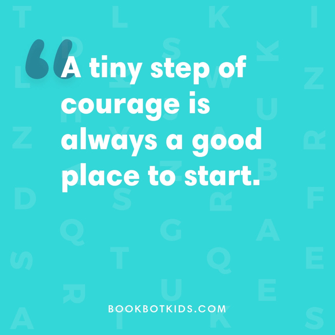 A tiny step of courage is always a good place to start.