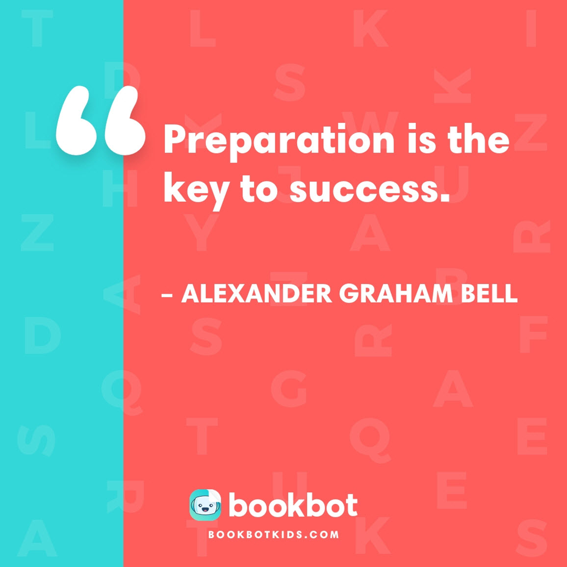 Preparation is the key to success. – Alexander Graham Bell