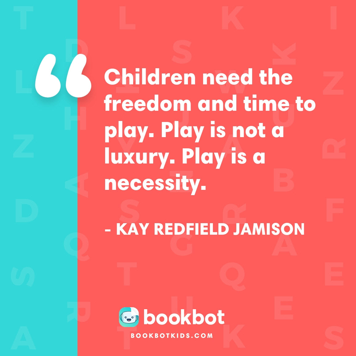 Children need the freedom and time to play. Play is not a luxury. Play is a necessity. - Kay Redfield Jamison