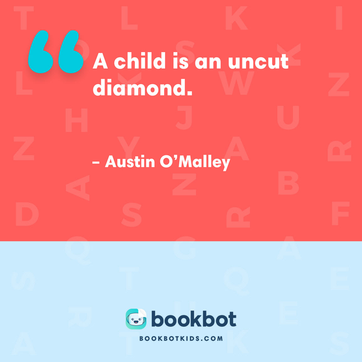 A child is an uncut diamond. – Austin O’Malley